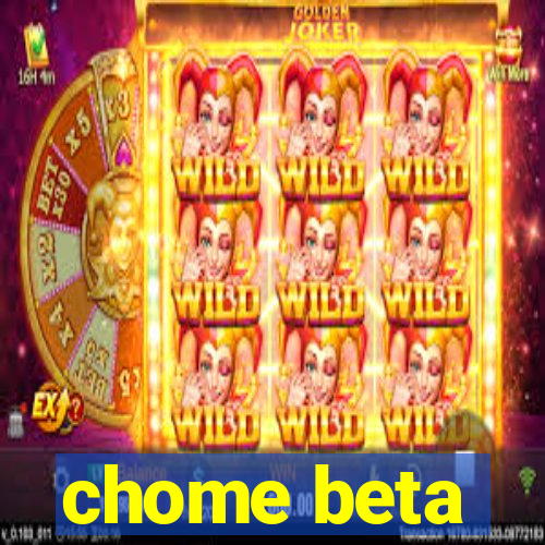 chome beta