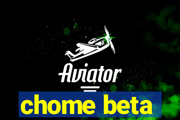 chome beta