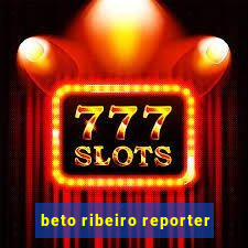 beto ribeiro reporter
