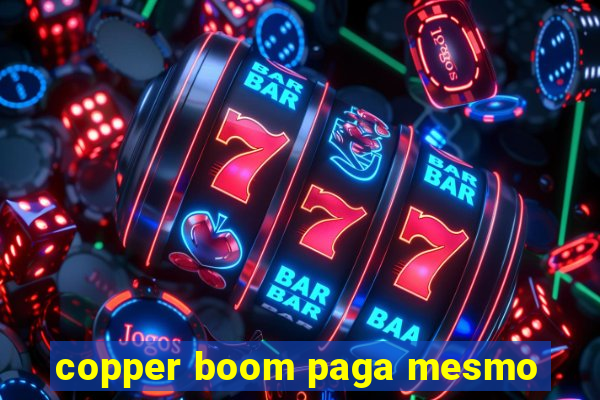 copper boom paga mesmo
