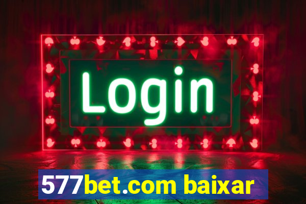 577bet.com baixar
