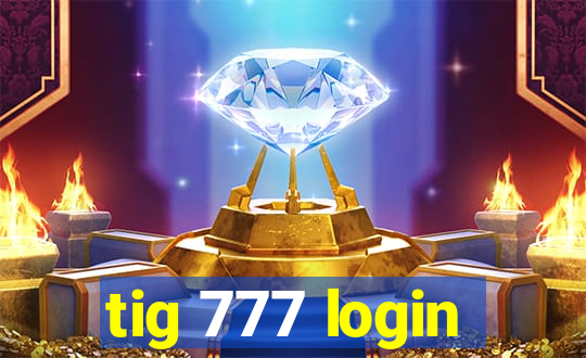 tig 777 login