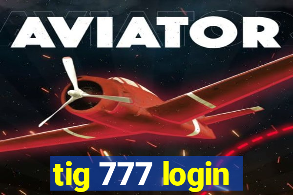 tig 777 login