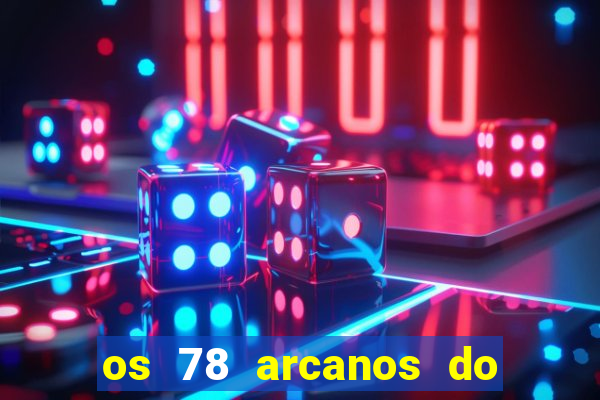 os 78 arcanos do tarot e seus significados