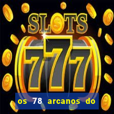 os 78 arcanos do tarot e seus significados