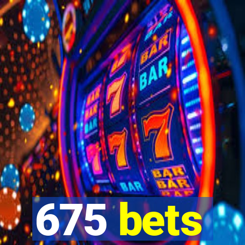 675 bets