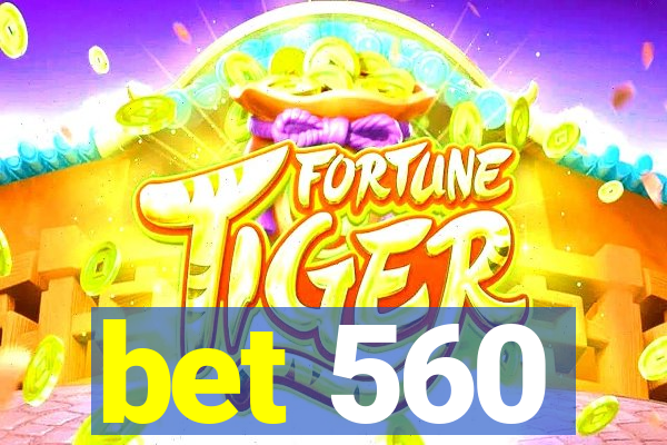 bet 560