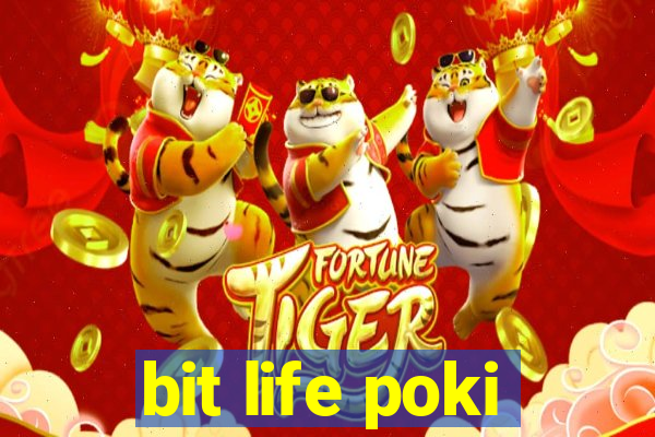 bit life poki
