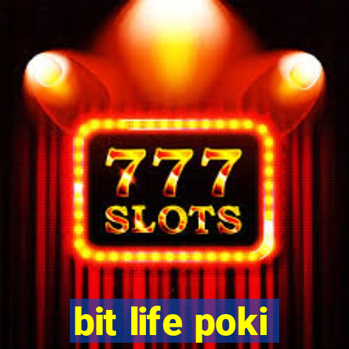 bit life poki