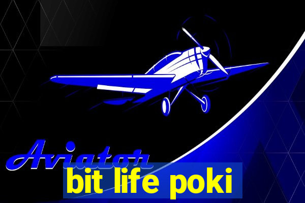 bit life poki