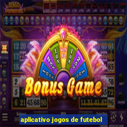 aplicativo jogos de futebol