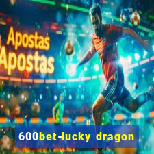 600bet-lucky dragon