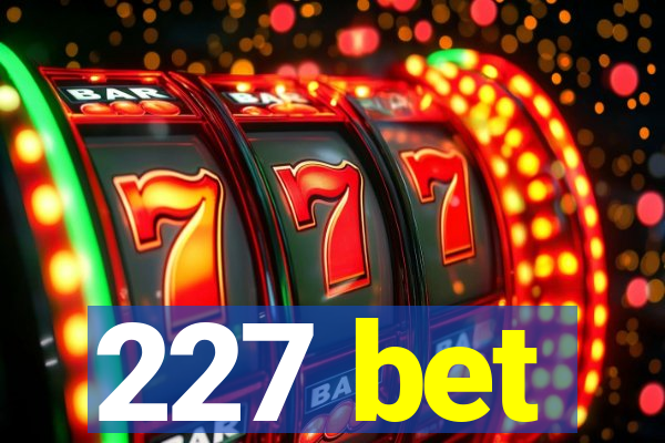 227 bet