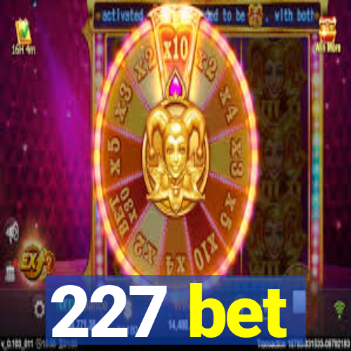 227 bet