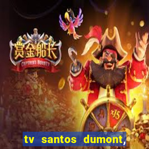 tv santos dumont, 431, centro