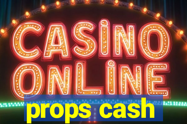 props cash