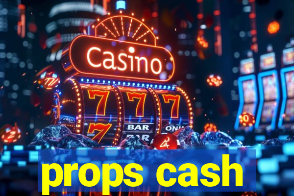 props cash