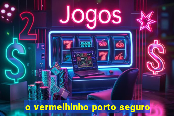 o vermelhinho porto seguro