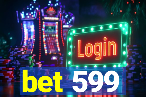 bet 599