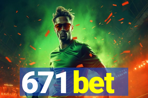 671 bet