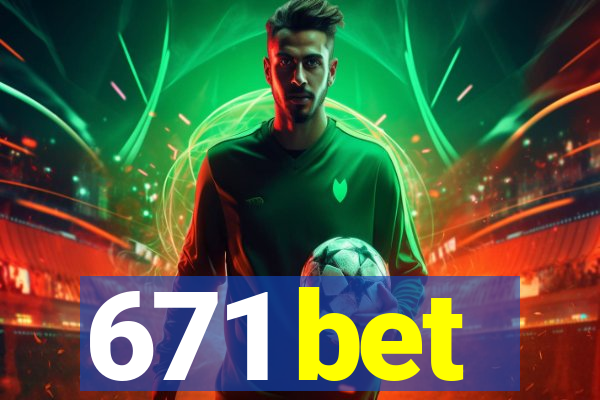 671 bet