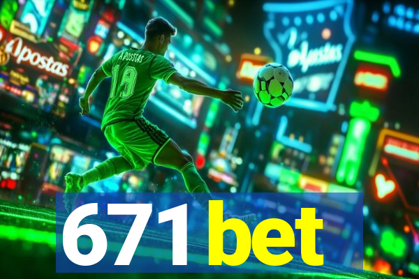 671 bet