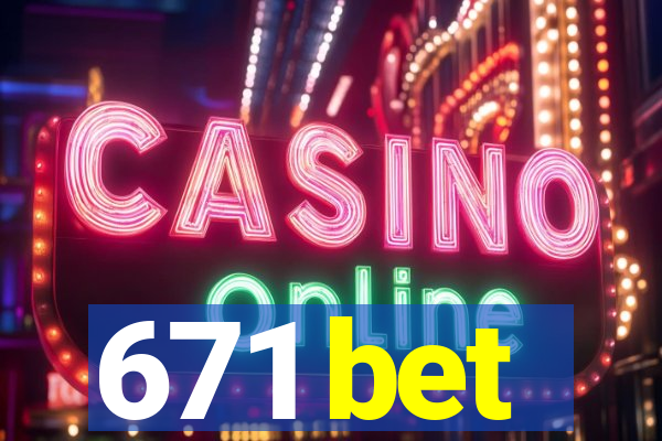 671 bet
