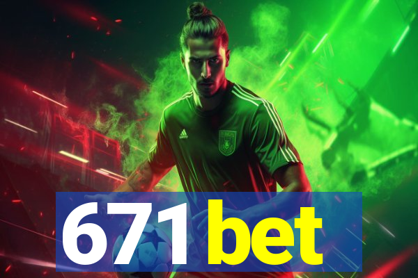 671 bet