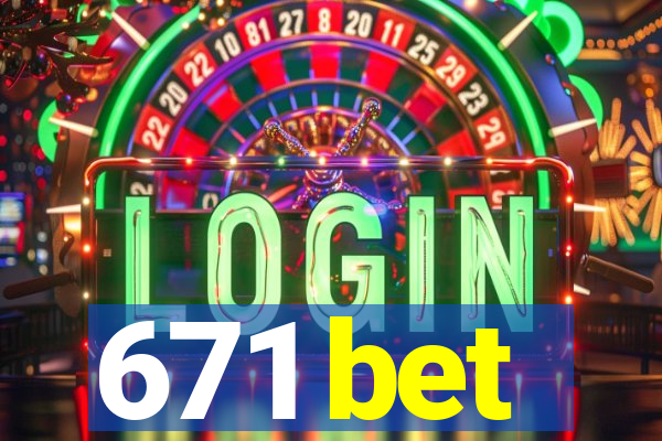 671 bet