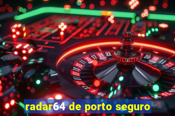 radar64 de porto seguro