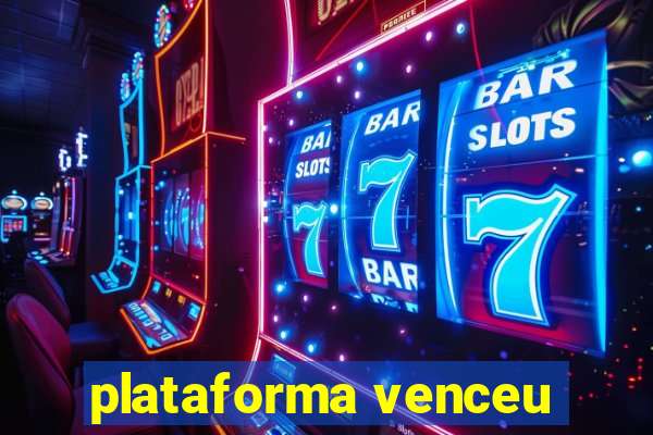 plataforma venceu