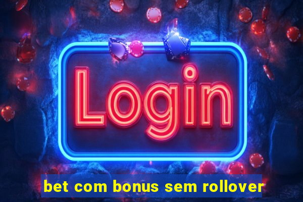 bet com bonus sem rollover