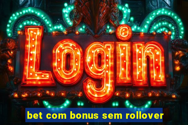 bet com bonus sem rollover