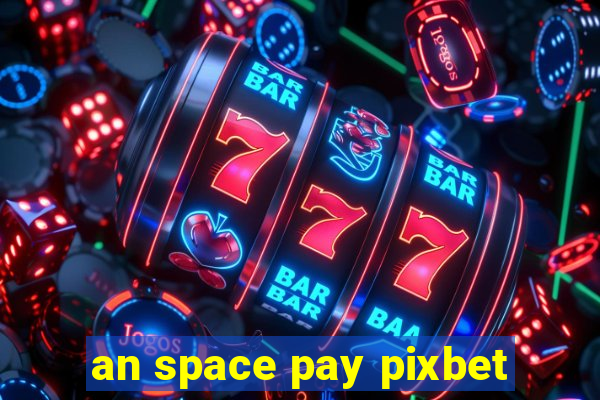 an space pay pixbet