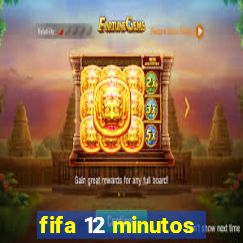fifa 12 minutos