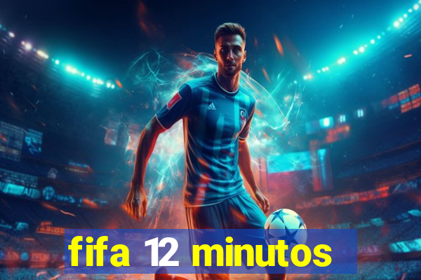 fifa 12 minutos