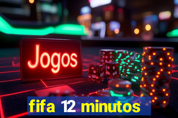 fifa 12 minutos