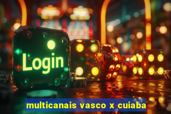 multicanais vasco x cuiaba