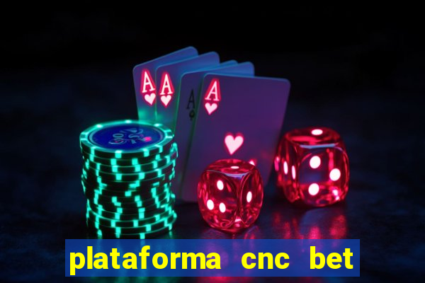 plataforma cnc bet é confiável