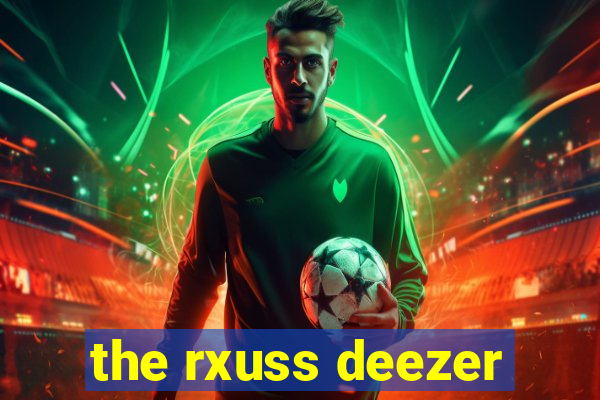 the rxuss deezer