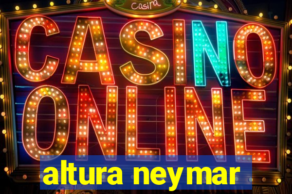 altura neymar