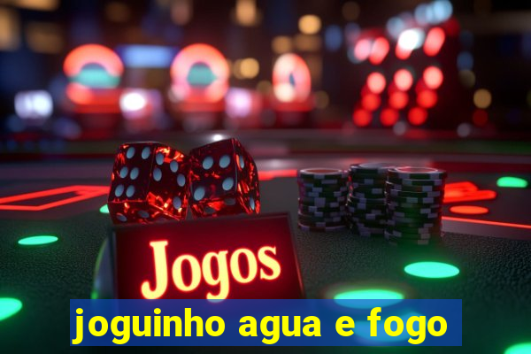 joguinho agua e fogo