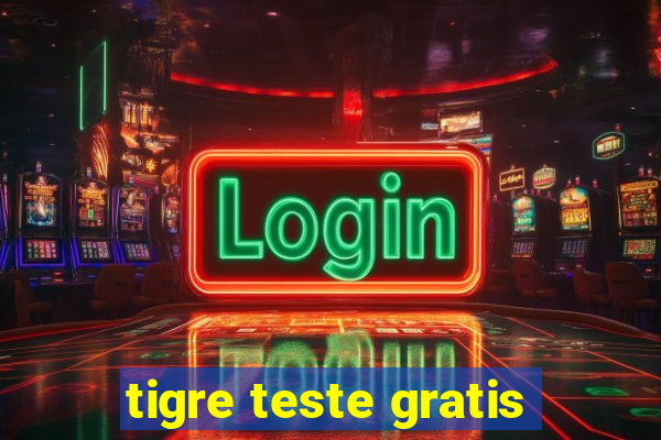 tigre teste gratis