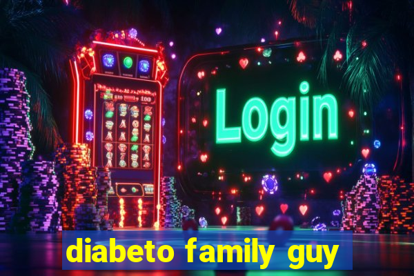 diabeto family guy