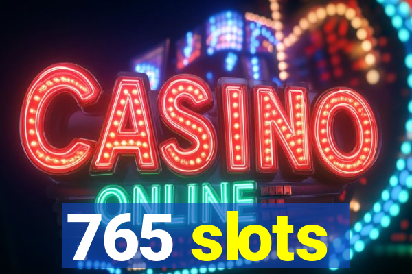 765 slots