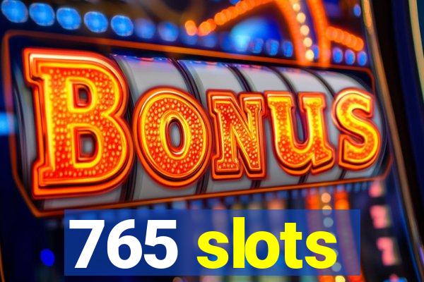 765 slots