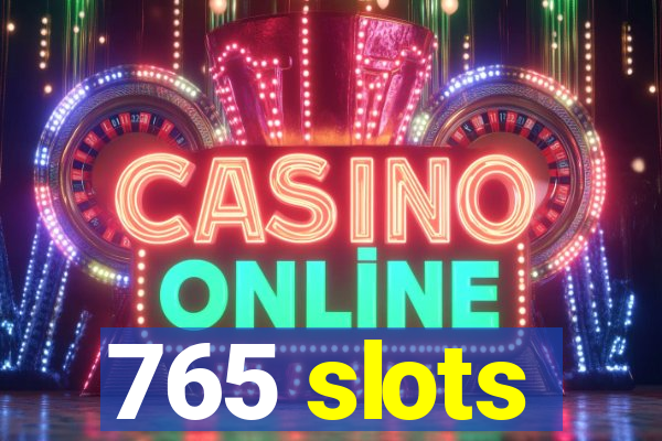 765 slots