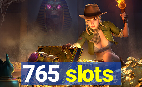 765 slots