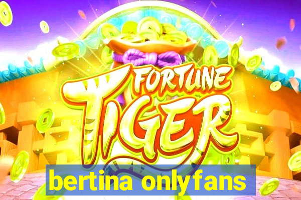 bertina onlyfans