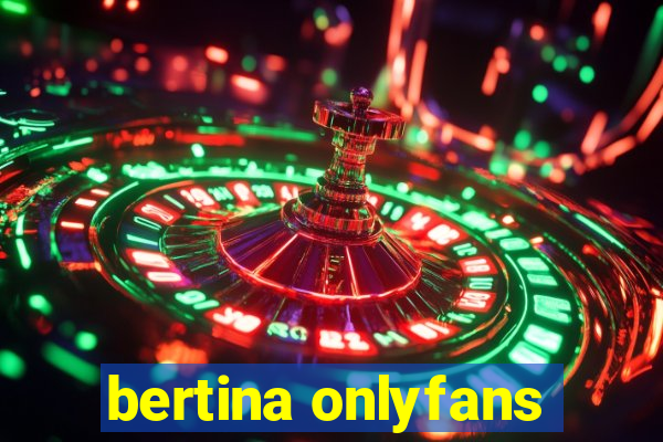 bertina onlyfans